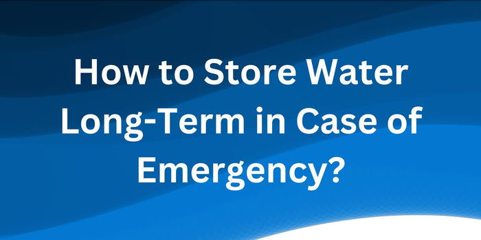 How to Store Water Long-Term in Case of Emergency? - Water Supply Tanks